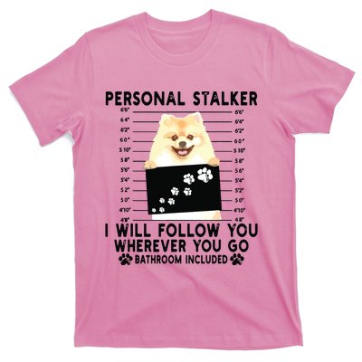 Personal Stalker I Will Follow You Pomeranian Lover Gift T-Shirt