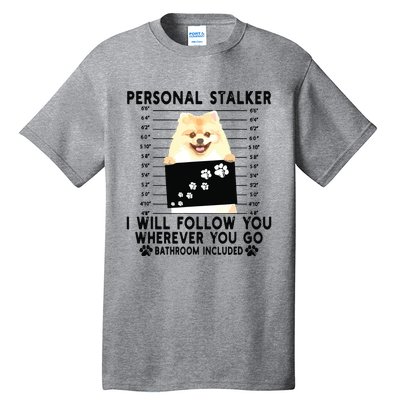 Personal Stalker I Will Follow You Pomeranian Lover Gift Tall T-Shirt