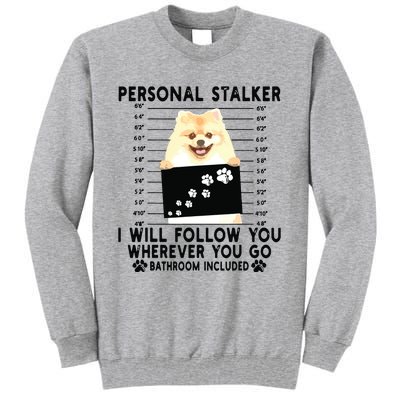 Personal Stalker I Will Follow You Pomeranian Lover Gift Tall Sweatshirt