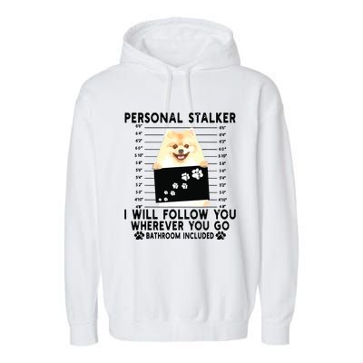 Personal Stalker I Will Follow You Pomeranian Lover Gift Garment-Dyed Fleece Hoodie