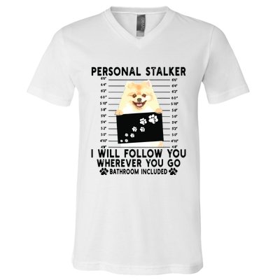 Personal Stalker I Will Follow You Pomeranian Lover Gift V-Neck T-Shirt