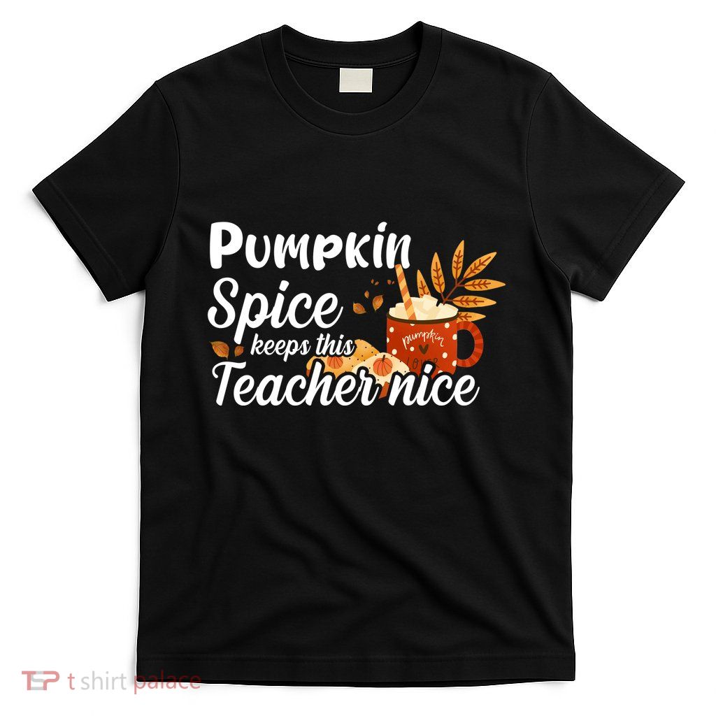Pumpkin Spice Keeps This Teacher Nice T-Shirt