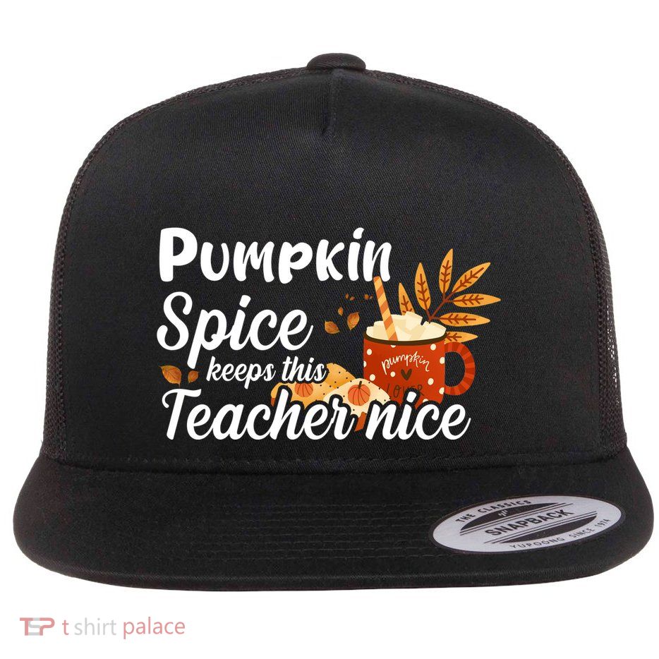 Pumpkin Spice Keeps This Teacher Nice Flatbill Hat