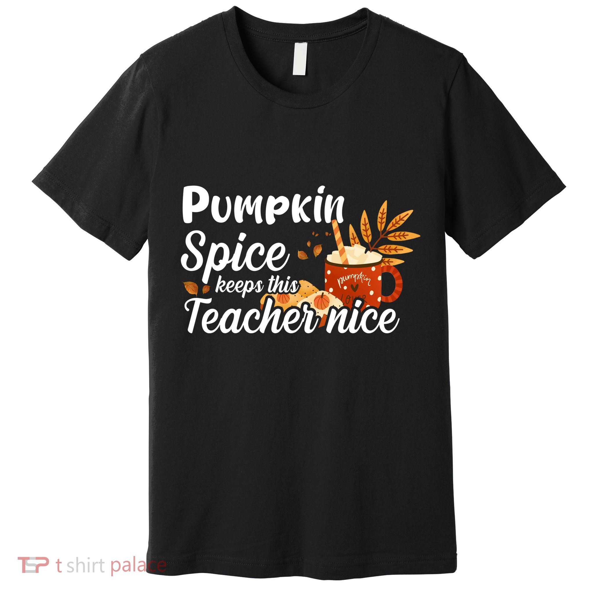Pumpkin Spice Keeps This Teacher Nice Premium T-Shirt