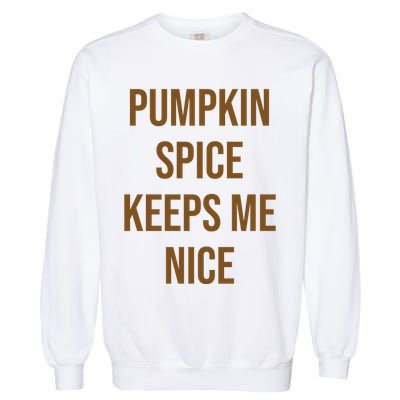 Pumpkin Spice Keeps Me Nice Funny Fall Garment-Dyed Sweatshirt