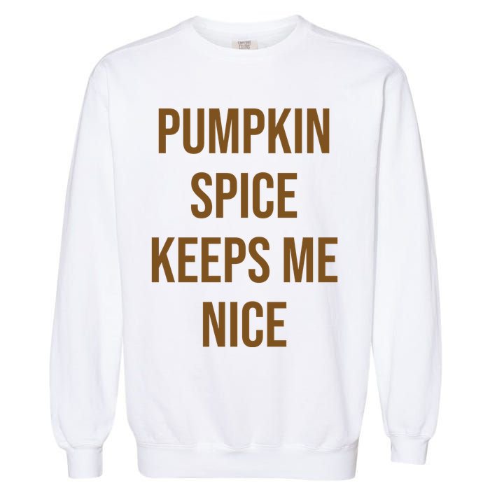 Pumpkin Spice Keeps Me Nice Funny Fall Garment-Dyed Sweatshirt