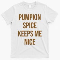 Pumpkin Spice Keeps Me Nice Funny Fall T-Shirt