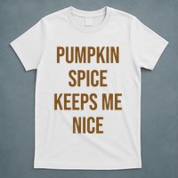 Pumpkin Spice Keeps Me Nice Funny Fall T-Shirt