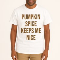 Pumpkin Spice Keeps Me Nice Funny Fall Tall T-Shirt