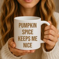 Pumpkin Spice Keeps Me Nice Funny Fall Mug