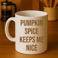 Pumpkin Spice Keeps Me Nice Funny Fall Mug