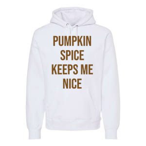 Pumpkin Spice Keeps Me Nice Funny Fall Premium Hoodie