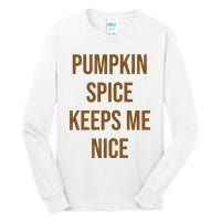 Pumpkin Spice Keeps Me Nice Funny Fall Tall Long Sleeve T-Shirt