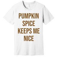 Pumpkin Spice Keeps Me Nice Funny Fall Premium T-Shirt