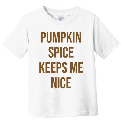 Pumpkin Spice Keeps Me Nice Funny Fall Toddler T-Shirt