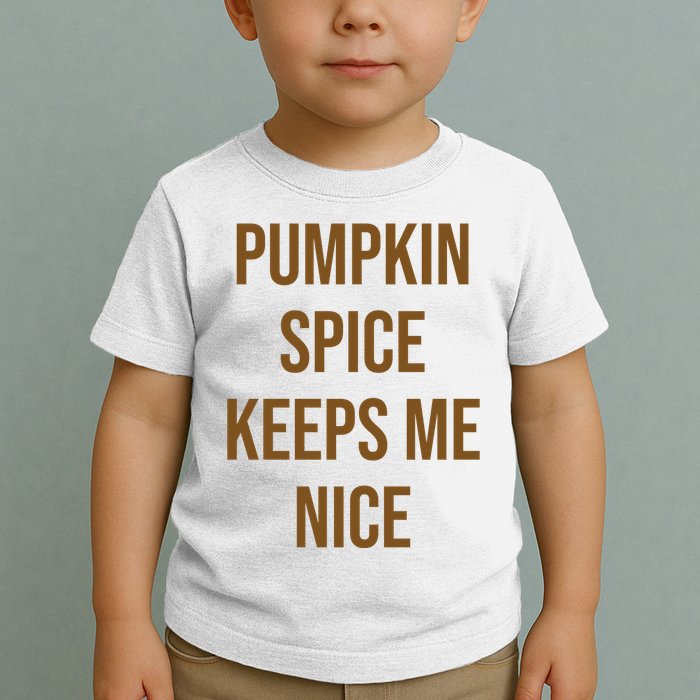 Pumpkin Spice Keeps Me Nice Funny Fall Toddler T-Shirt