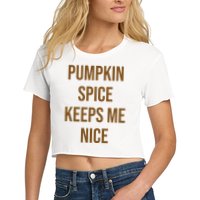 Pumpkin Spice Keeps Me Nice Funny Fall Crop Top