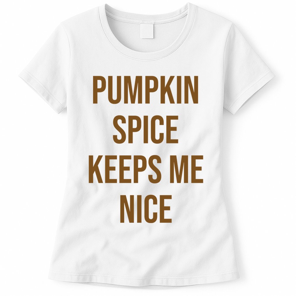 Pumpkin Spice Keeps Me Nice Funny Fall Womens T-Shirt