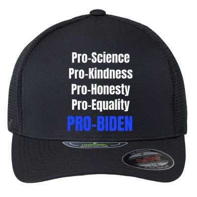 Pro Science Kindness Equality Honesty Pro Biden Joe For Prez Flexfit Unipanel Trucker Cap