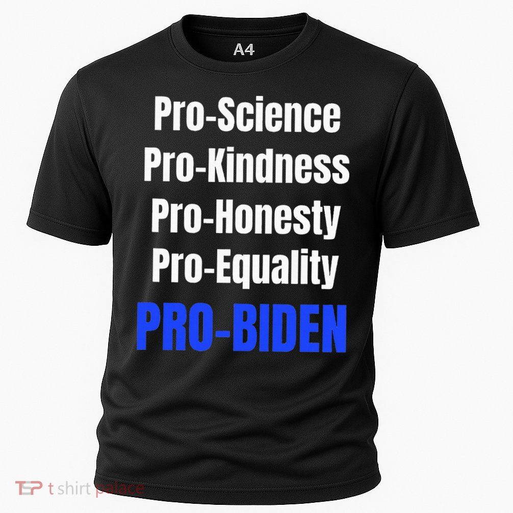 Pro Science Kindness Equality Honesty Pro Biden Joe For Prez Performance Shirt