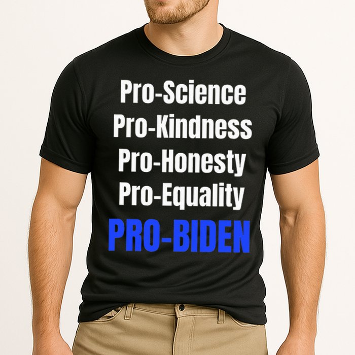 Pro Science Kindness Equality Honesty Pro Biden Joe For Prez Performance Shirt