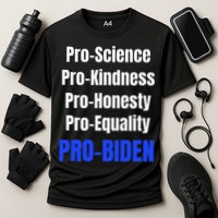 Pro Science Kindness Equality Honesty Pro Biden Joe For Prez Performance Shirt