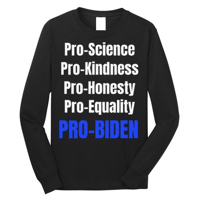 Pro Science Kindness Equality Honesty Pro Biden Joe For Prez Long Sleeve Shirt