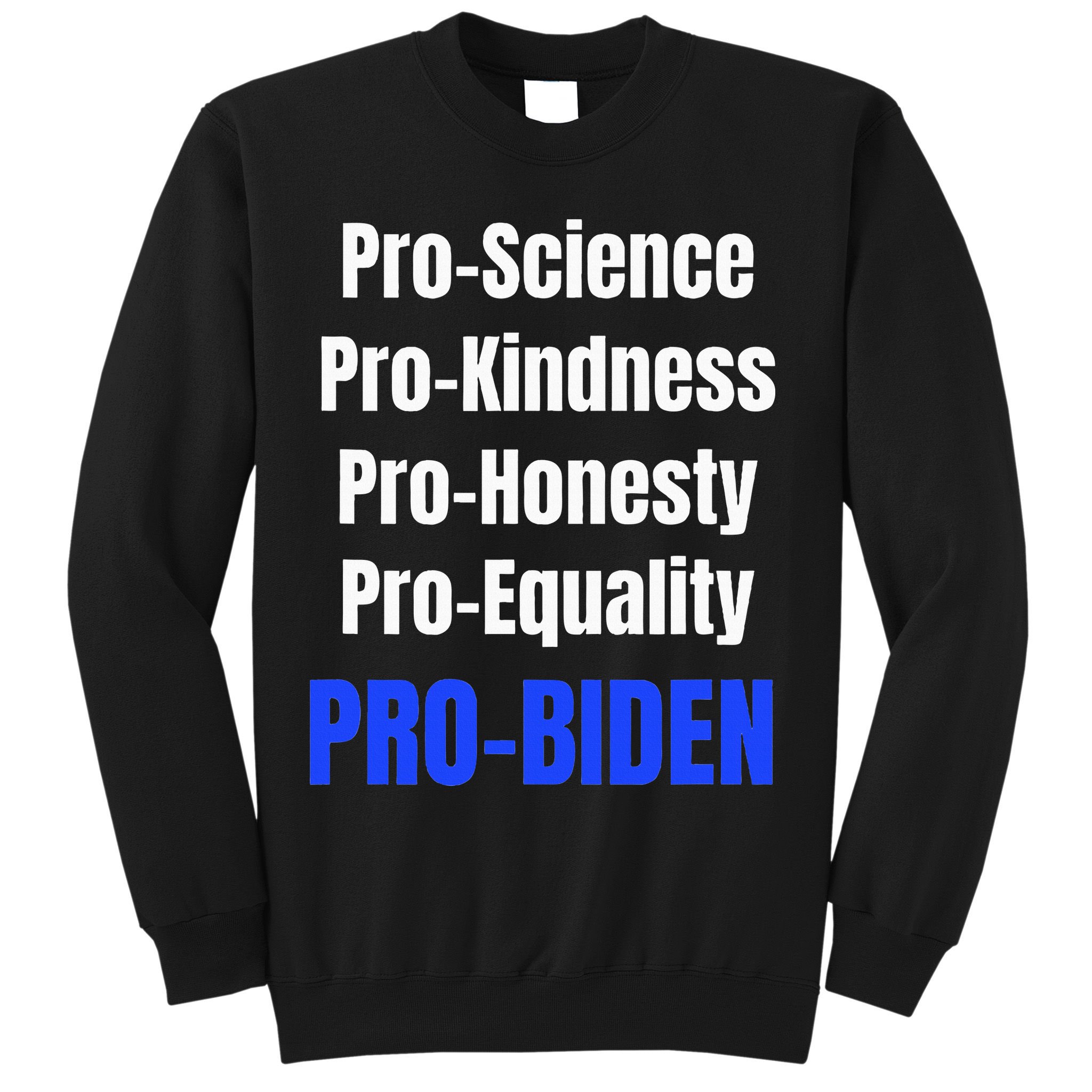 Pro Science Kindness Equality Honesty Pro Biden Joe For Prez Sweatshirt