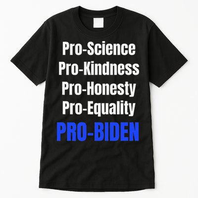 Pro Science Kindness Equality Honesty Pro Biden Joe For Prez Tall T-Shirt