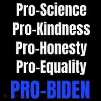 Pro Science Kindness Equality Honesty Pro Biden Joe For Prez Tall T-Shirt