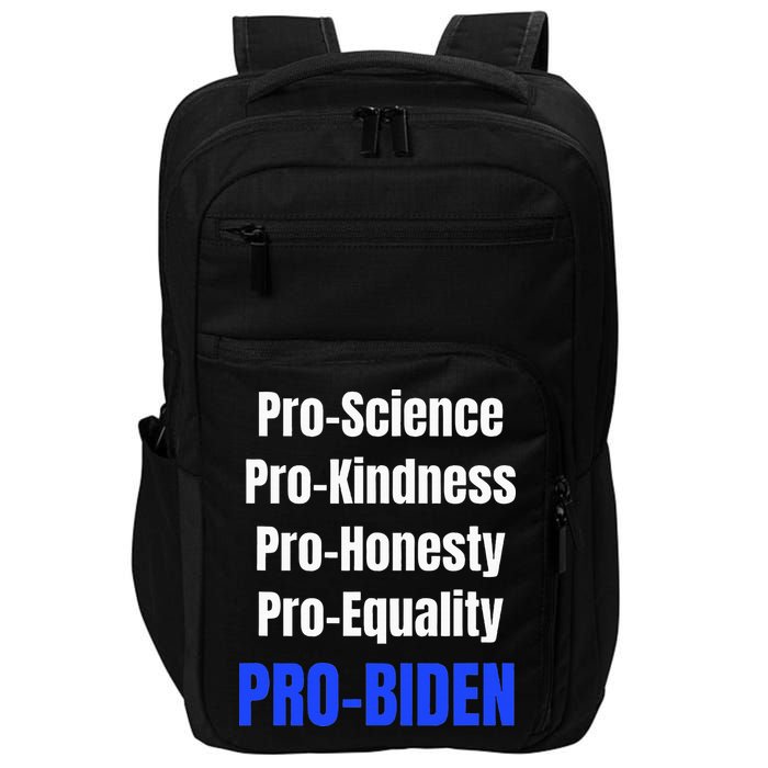 Pro Science Kindness Equality Honesty Pro Biden Joe For Prez Impact Tech Backpack