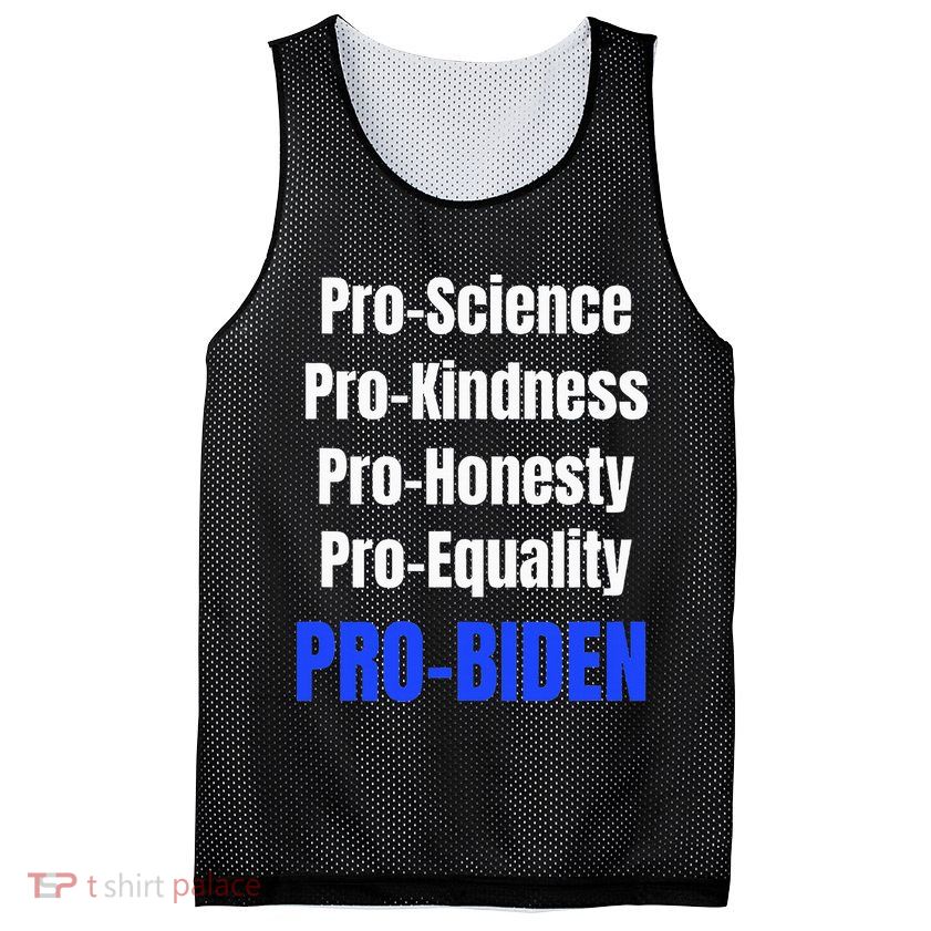 Pro Science Kindness Equality Honesty Pro Biden Joe For Prez Mesh Reversible Basketball Jersey Tank