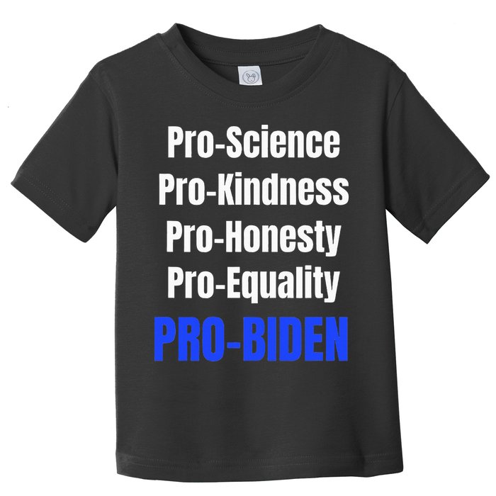 Pro Science Kindness Equality Honesty Pro Biden Joe For Prez Toddler T-Shirt