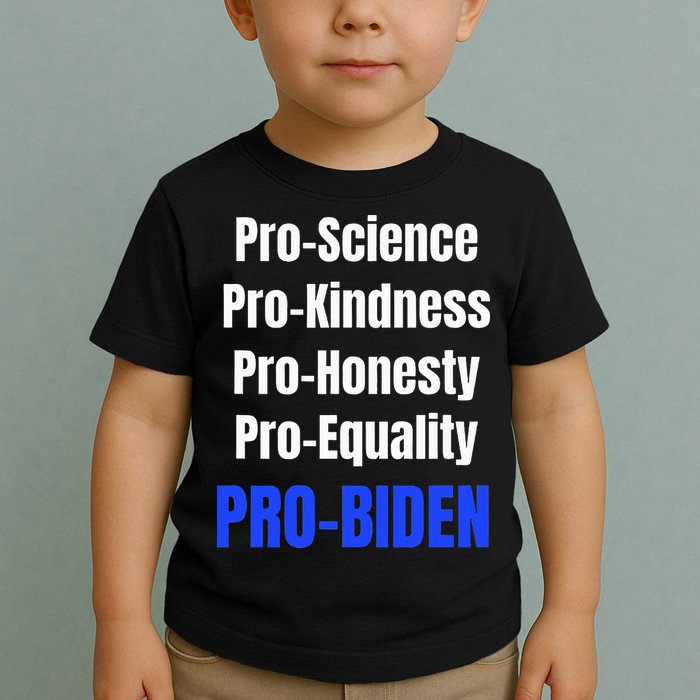 Pro Science Kindness Equality Honesty Pro Biden Joe For Prez Toddler T-Shirt