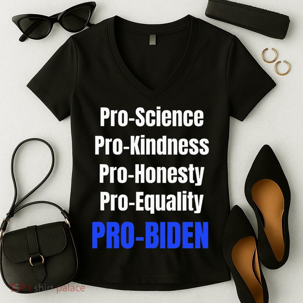 Pro Science Kindness Equality Honesty Pro Biden Joe For Prez Women's V-Neck T-Shirt