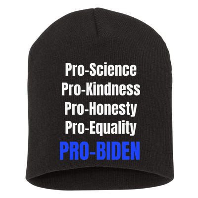 Pro Science Kindness Equality Honesty Pro Biden Joe For Prez Short Acrylic Beanie