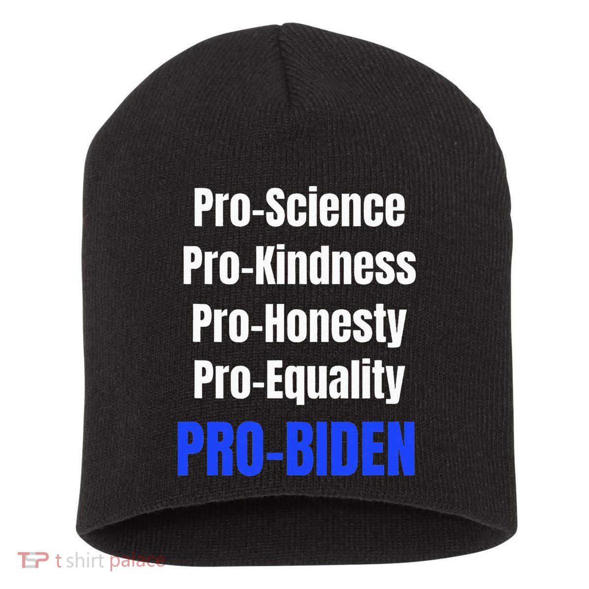 Pro Science Kindness Equality Honesty Pro Biden Joe For Prez Short Acrylic Beanie
