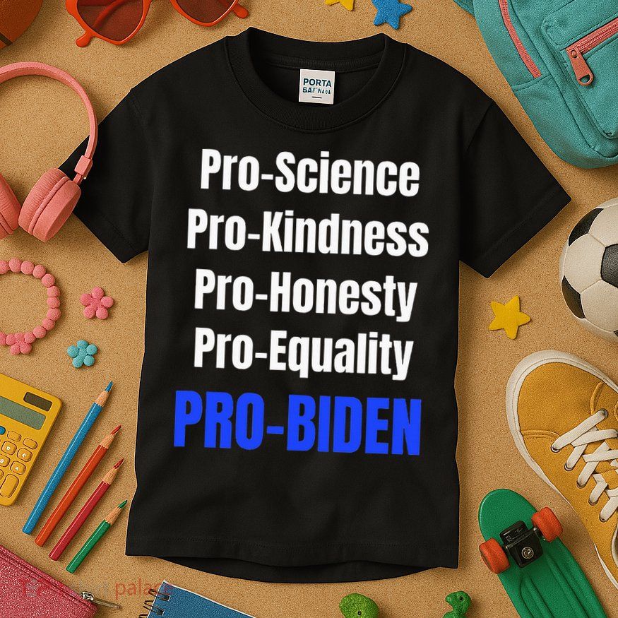 Pro Science Kindness Equality Honesty Pro Biden Joe For Prez Kids T-Shirt