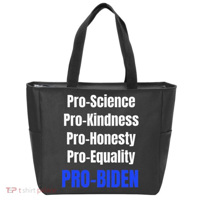 Pro Science Kindness Equality Honesty Pro Biden Joe For Prez Zip Tote Bag