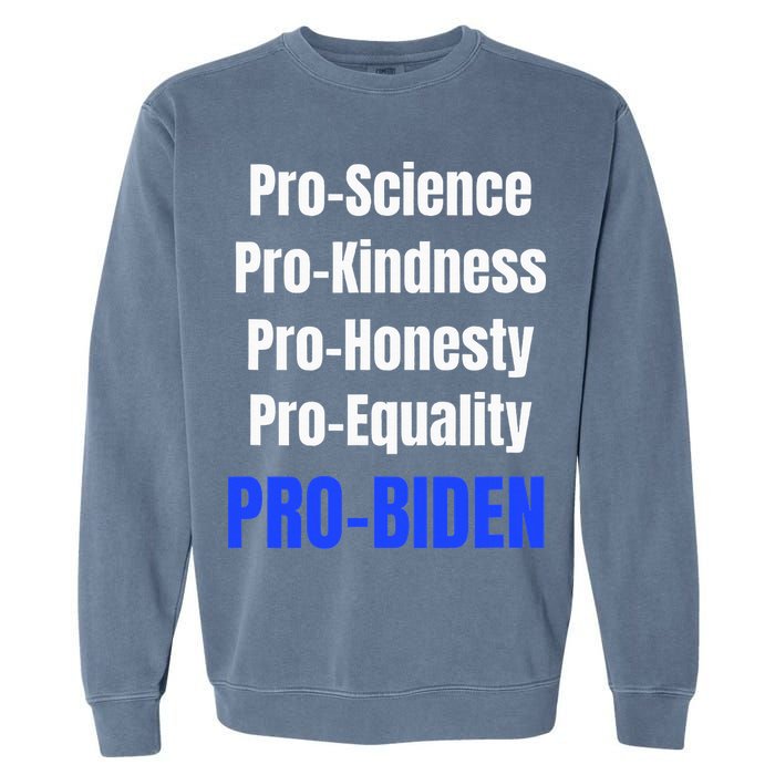Pro Science Kindness Equality Honesty Pro Biden Joe For Prez Garment-Dyed Sweatshirt