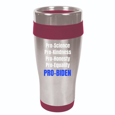 Pro Science Kindness Equality Honesty Pro Biden Joe For Prez 16oz Travel Tumbler