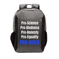 Pro Science Kindness Equality Honesty Pro Biden Joe For Prez Vector Backpack
