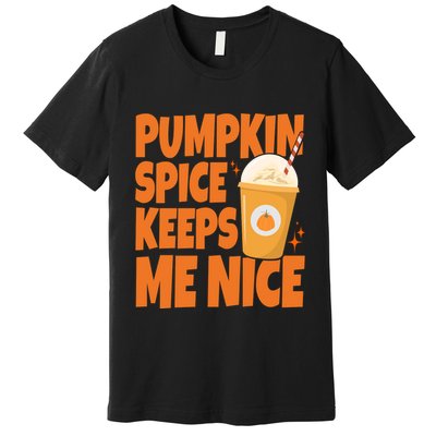 Pumpkin Spice Keeps Me Nice Coffee Lover Holiday Premium T-Shirt