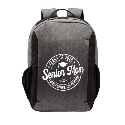 Proud Senior Mom Class Of 2025 Im Not Crying Youre Crying Vector Backpack