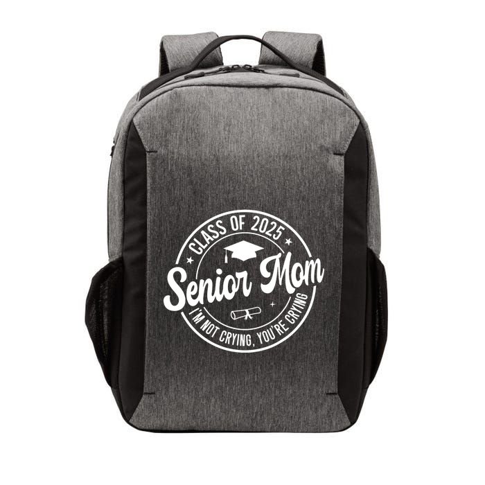 Proud Senior Mom Class Of 2025 Im Not Crying Youre Crying Vector Backpack