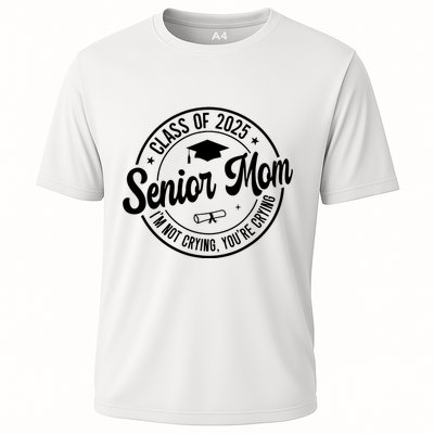 Proud Senior Mom Class Of 2025 Im Not Crying Youre Crying Performance Shirt