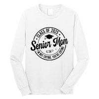 Proud Senior Mom Class Of 2025 Im Not Crying Youre Crying Long Sleeve Shirt
