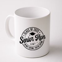 Proud Senior Mom Class Of 2025 Im Not Crying Youre Crying Mug