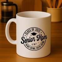 Proud Senior Mom Class Of 2025 Im Not Crying Youre Crying Mug