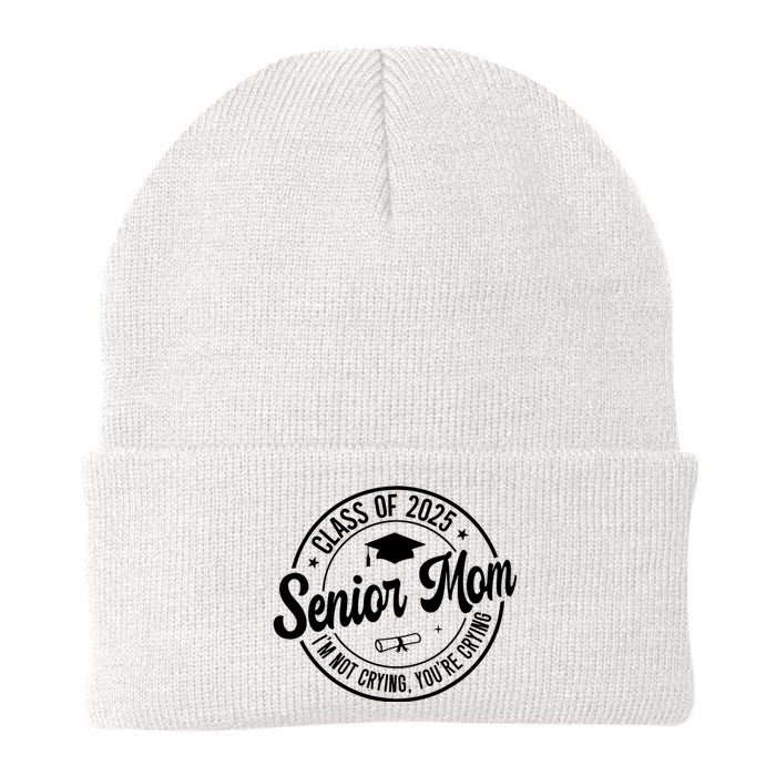 Proud Senior Mom Class Of 2025 Im Not Crying Youre Crying Knit Cap Winter Beanie